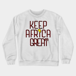 KEEP AFRICA GREAT by AfreeKA -2 Crewneck Sweatshirt